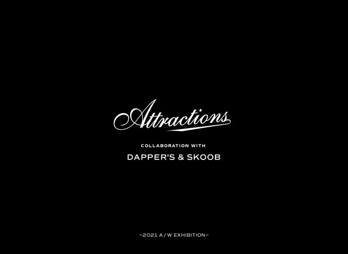 【Attractions Collaboration】 -With Dapper's & SKOOB-